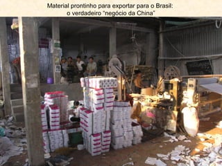 Material prontinho para exportar para o Brasil:
o verdadeiro “negócio da China”

 
