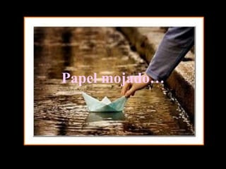 Papel mojado…