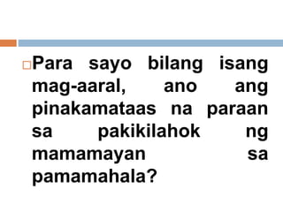 Para sayo bilang isang
mag-aaral, ano ang
pinakamataas na paraan
sa pakikilahok ng
mamamayan sa
pamamahala?
 