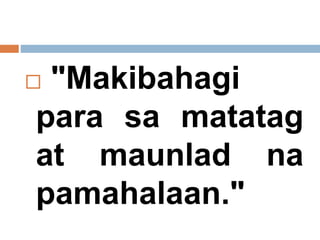  "Makibahagi
para sa matatag
at maunlad na
pamahalaan."
 