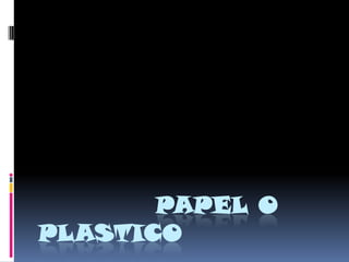 papel o plastico 