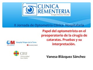 II Jornada de Optometría Clínica Hospitalaria
                  Papel del optometrista en el
                 preoperatori...