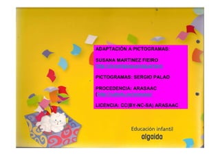 ADAPTACIÓN A PICTOGRAMAS:

SUSANA MARTINEZ FIEIRO
http://nicomipequenoguerrero

PICTOGRAMAS: SERGIO PALAO

PROCEDENCIA: ARASAAC
(http://catedu.es/arasaac/

LICENCIA: CC(BY-NC-SA) ARASAAC
 