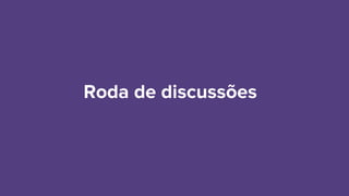 Roda de discussões
 