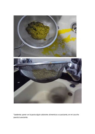 *podemos poner en la pasta algún colorante alimenticio o suavizante, en mi caso he 
puesto suavizante. 
 