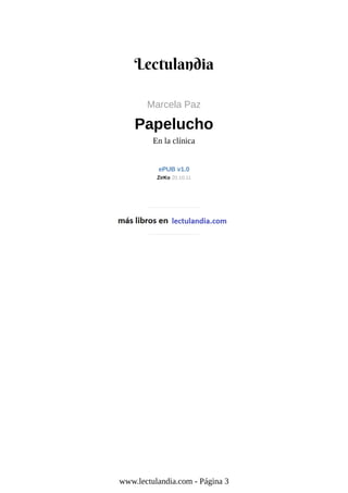 Marcela Paz
Papelucho
En la clínica
ePUB v1.0
ZirKo 20.10.11
www.lectulandia.com - Página 3
 