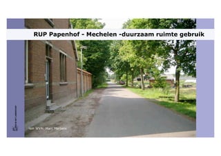 RUP Papenhof - Mechelen -duurzaam ruimte gebruik
FRIS IN HET LANDSCHAP




                        ism WVA: Marc Martens
 