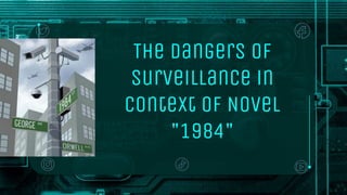 The Dangers of
Surveillance in
Context of Novel
"1984"
 
