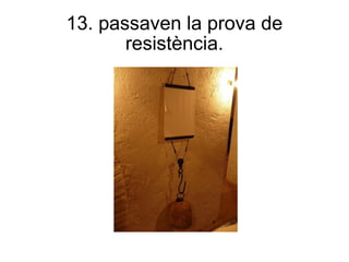 13. passaven la prova de resistència. 