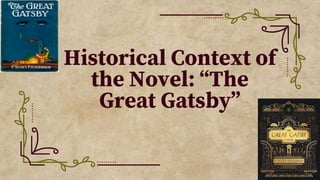 Historical Context of
the Novel: “The
Great Gatsby”
 