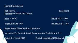 Name: Drashti Joshi
Roll No: 05 Enrolment
Number: 4069206420220016
Sem: 2 [M.A.] Batch: 2022-2024
Paper Number: 108 Paper ...