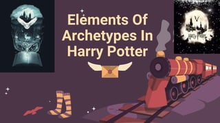 Elements Of
Archetypes In
Harry Potter
 