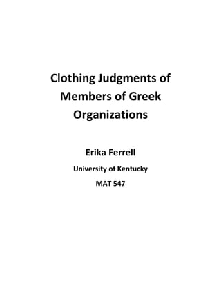 Clothing Judgments of
  Members of Greek
    Organizations

      Erika Ferrell
   University of Kentucky
         MAT 547
 