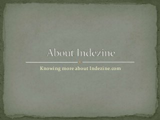 Knowing more about Indezine.com
 