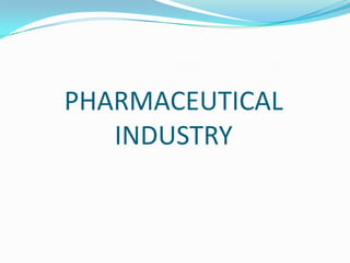 PHARMACEUTICAL
INDUSTRY
 
