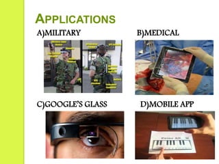 A)MILITARY B)MEDICAL
C)GOOGLE’S GLASS D)MOBILE APP
APPLICATIONS
 