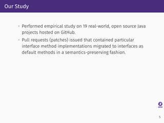 Our Study
• Performed empirical study on 19 real-world, open source Java
projects hosted on GitHub.
• Pull requests (patch...