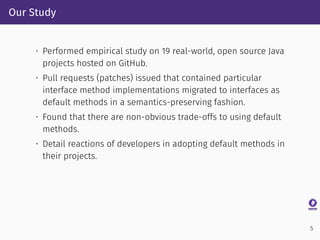 Our Study
• Performed empirical study on 19 real-world, open source Java
projects hosted on GitHub.
• Pull requests (patch...