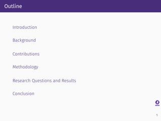Outline
Introduction
Background
Contributions
Methodology
Research Questions and Results
Conclusion
1
 