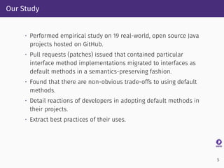 Our Study
• Performed empirical study on 19 real-world, open source Java
projects hosted on GitHub.
• Pull requests (patch...
