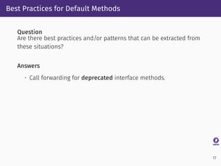 Best Practices for Default Methods
Question
Are there best practices and/or patterns that can be extracted from
these situ...