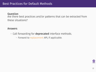 Best Practices for Default Methods
Question
Are there best practices and/or patterns that can be extracted from
these situ...