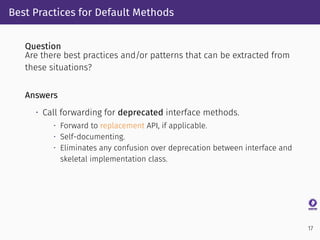 Best Practices for Default Methods
Question
Are there best practices and/or patterns that can be extracted from
these situ...