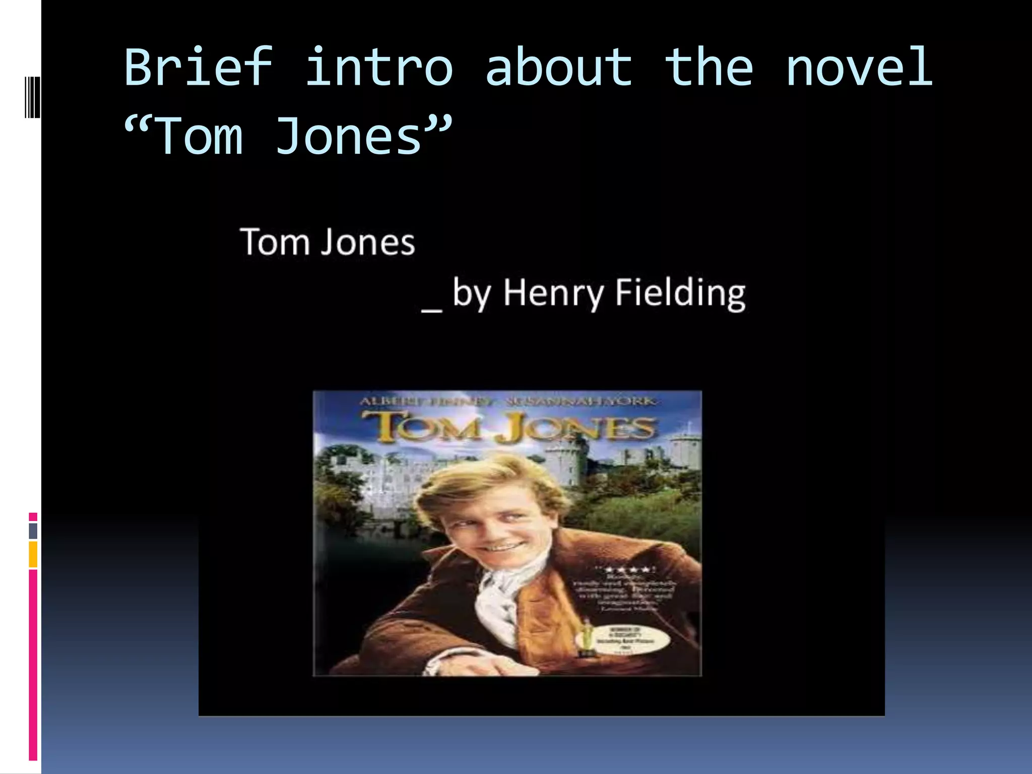 Brief intro about the novel
“Tom Jones”