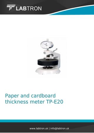 Paper and cardboard
thickness meter TP-E20
www.labtron.uk | info@labtron.uk
 