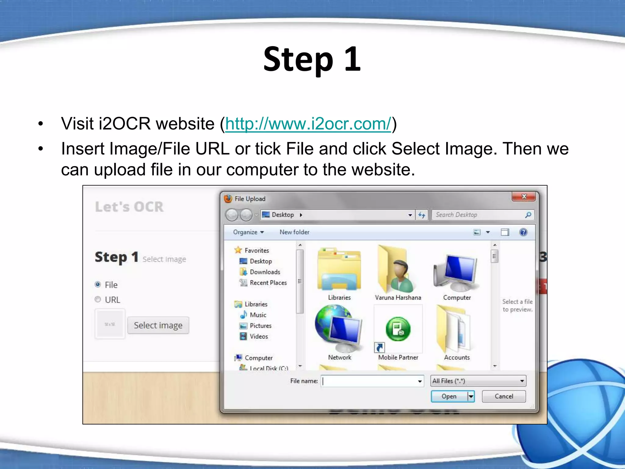Step 1
• Visit i2OCR website (http://www.i2ocr.com/)
• Insert Image/File URL or tick File and click Select Image. Then we
can upload file in our computer to the website.
 