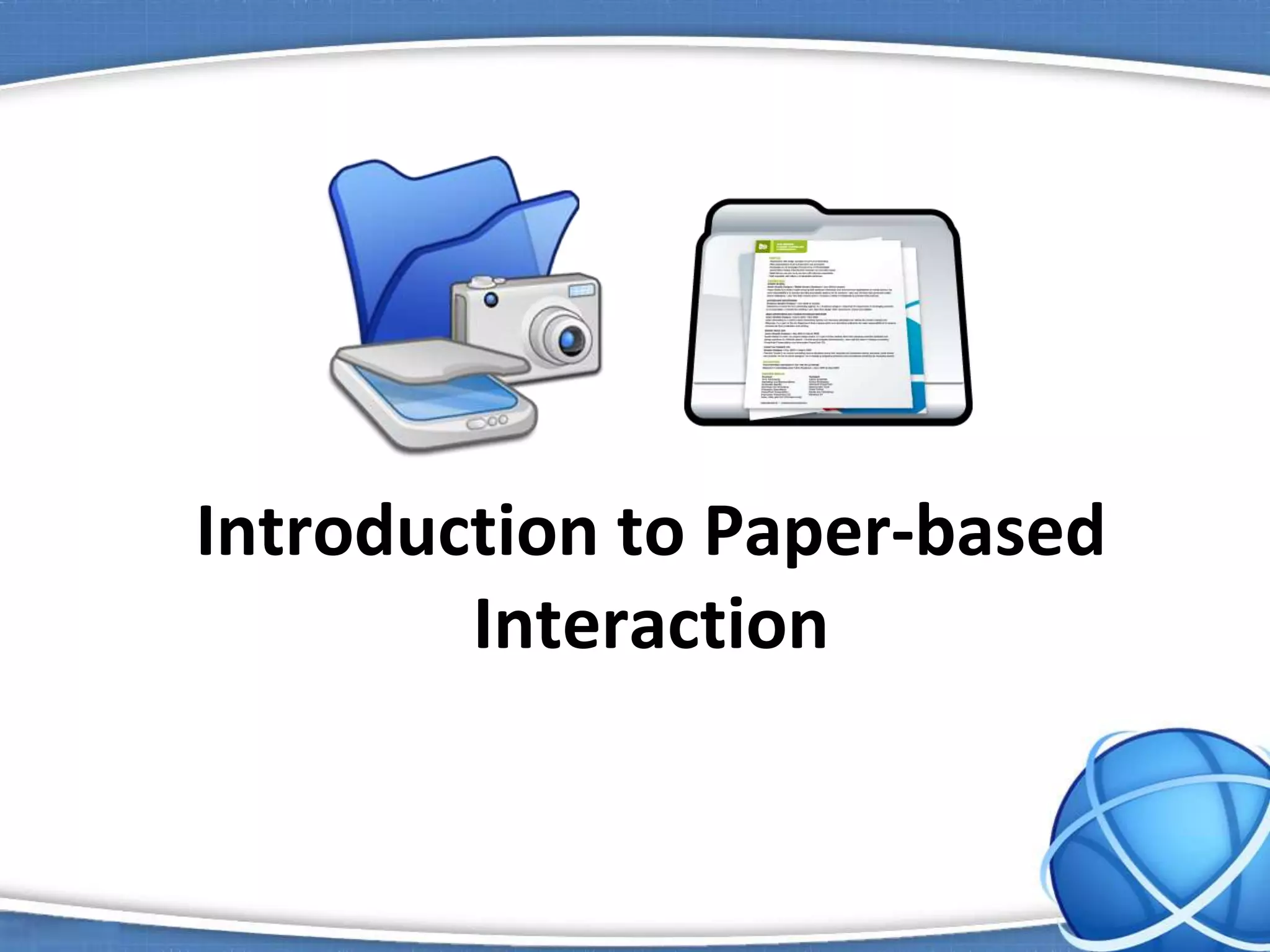 Introduction to Paper-based
Interaction
 