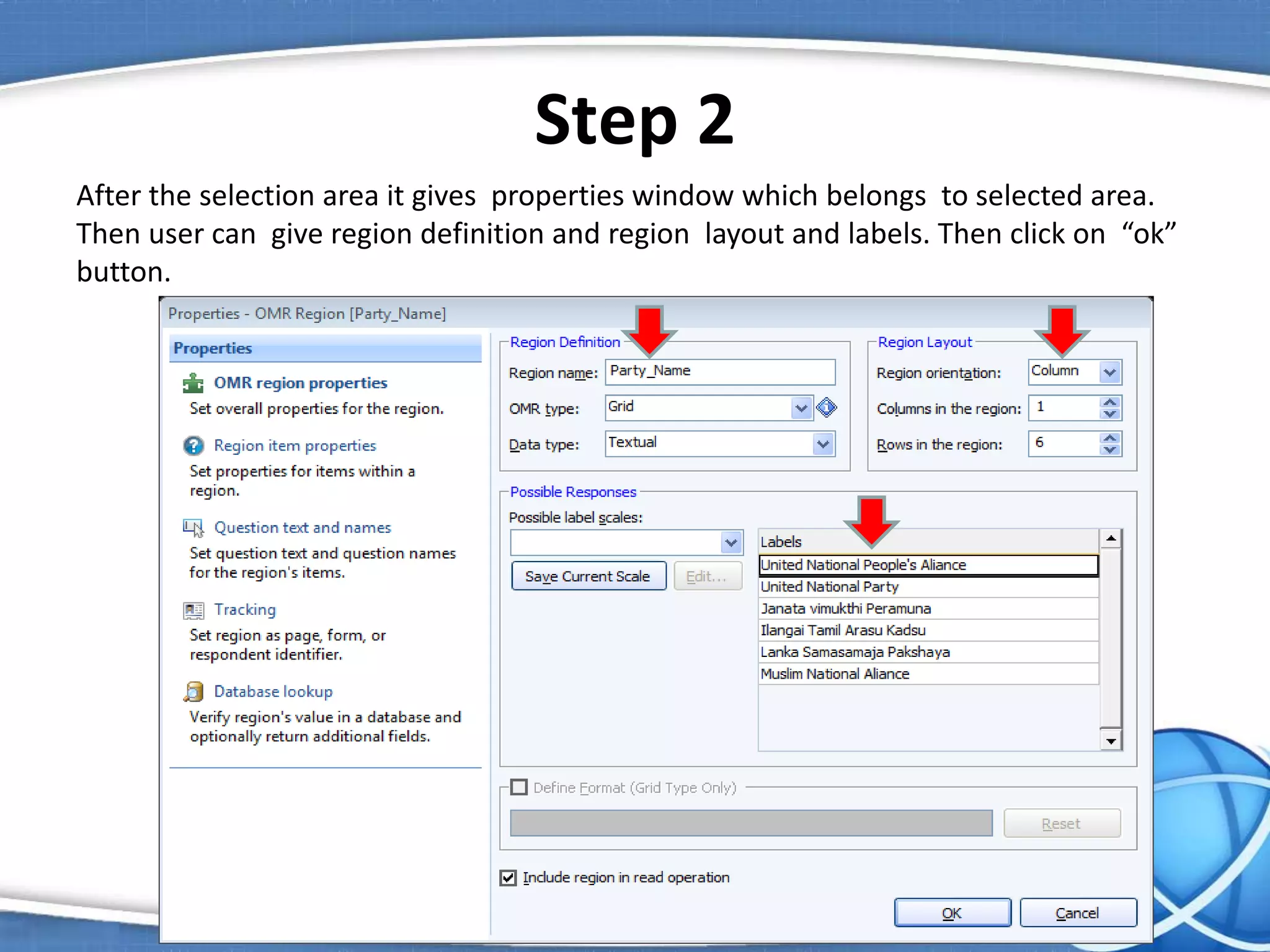 Step 2
After the selection area it gives properties window which belongs to selected area.
Then user can give region definition and region layout and labels. Then click on “ok”
button.
 