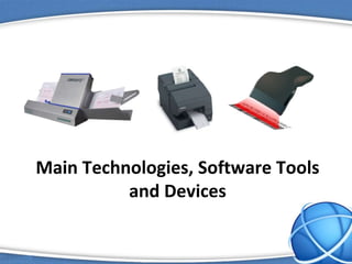 Main Technologies, Software Tools
and Devices
 