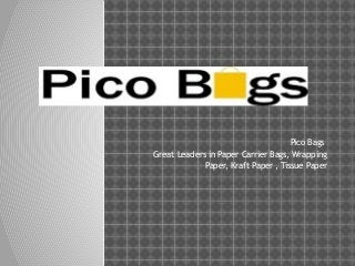 Pico Bags
Great Leaders in Paper Carrier Bags, Wrapping
Paper, Kraft Paper , Tissue Paper
 