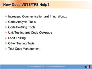 How Does VSTS/TFS Help? Increased Communication and Integration… Code Analysis Tools Code Profiling Tools Unit Testing and Code Coverage Load Testing Other Testing Tools Test Case Management 