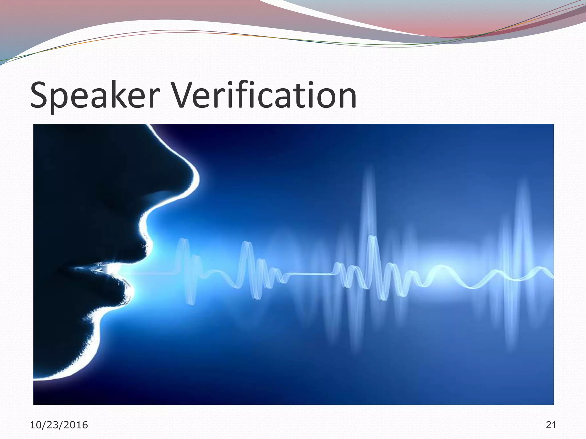 Speaker Verification
10/23/2016 21
 
