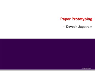 Paper Prototyping -- Devesh Jagatram CONFIDENTIAL 
