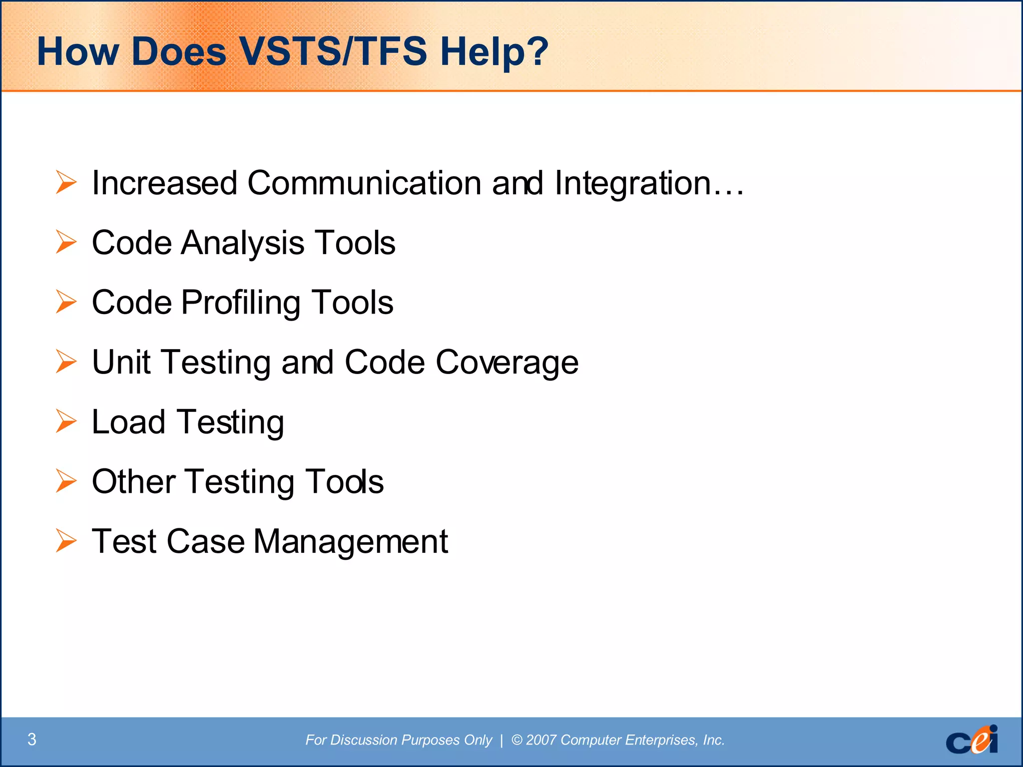 How Does VSTS/TFS Help? Increased Communication and Integration… Code Analysis Tools Code Profiling Tools Unit Testing and Code Coverage Load Testing Other Testing Tools Test Case Management 