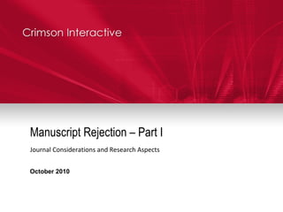 Manuscript Rejection – Part I Journal Considerations and Research Aspects October 2010 