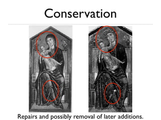 Conservation
Repairs and possibly removal of later additions.
 