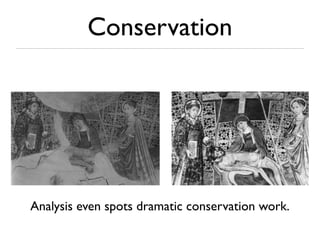 Conservation
Analysis even spots dramatic conservation work.
 