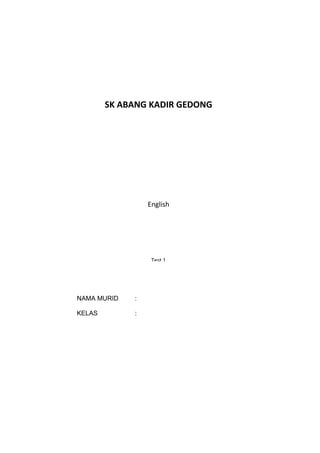NAMA MURID :
KELAS :
SK ABANG KADIR GEDONG
English
Test 1
1 Hour
03 March 2014
 