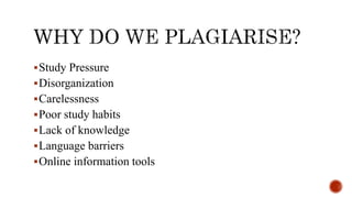 Study Pressure
Disorganization
Carelessness
Poor study habits
Lack of knowledge
Language barriers
Online information tools
 