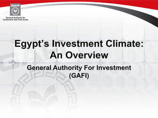 General Authority For Investment
(GAFI)
Egypt’s Investment Climate:
An Overview
 