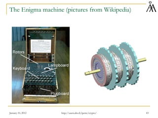 January 10, 2012 43
The Enigma machine (pictures from Wikipedia)
http://users.abo.fi/ipetre/crypto/
 
