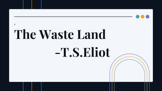 yt
The Waste Land
-T.S.Eliot
 