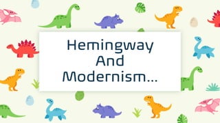 Hemingway
And
Modernism…
 