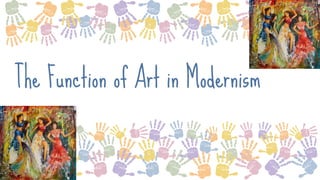 SLIDESMANIA.COM
The Function of Art in Modernism
 