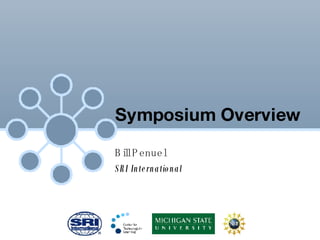 Symposium Overview Bill Penuel SRI International 