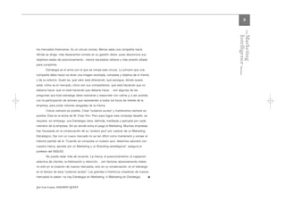 3




                                                                                                        The
                                                                                             Intelligence Review
                                                                                             Marketing
los mercados financieros. Es un círculo vicioso. Menos sabe una compañía hacia
dónde se dirige, más desaciertos comete en su gestión diaria -pues desconoce sus
objetivos reales de posicionamiento-, menos resultados obtiene y más presión añade
para cumplirlos.
       Estrategia es el arma con el que se rompe este círculo. Lo primero que una
compañía debe hacer es tener una imagen acertada, completa y objetiva de sí misma
y de su entorno. Quién es, qué valor está ofreciendo, qué persigue, dónde quiere
estar, cómo es el mercado, cómo son sus competidores, qué está haciendo que no
debería hacer, qué no está haciendo que debería hacer… son algunas de las
preguntas que todo estratega debe realizarse y responder con calma y, a ser posible,
con la participación de actores que representen a todos los focos de interés de la
empresa, para evitar visiones sesgadas de la misma.
       Crecer siempre es posible. Crear "océanos azules" y mantenerlos siempre es
posible. Ésta es la teoría de W. Chan Kim. Pero para lograr este complejo desafío, se
requiere, sin embargo, una Estrategia clara, definida, meditada y aplicada por cada
miembro de la empresa. Ahí es donde entra el juego el Marketing. Muchas empresas
han fracasado en la conservación de su "océano azul" por carecer de un Marketing
Estratégico. Dar con un nuevo mercado no es tan difícil como mantenerlo y extraer el
máximo partido de él. "Cuando se conquista un océano azul, debemos saturarlo con
nuestra marca, apostar por un Marketing y un Branding estratégicos", asegura el
profesor del INSEAD.
       No puedo estar más de acuerdo. La marca, el posicionamiento, la captación
selectiva de clientes, la fidelización y retención… son factores absolutamente vitales
no sólo en la creación de nuevos mercados, sino en su conservación, en el liderazgo
en el tiempo de esos "océanos azules". Los grandes e históricos creadores de nuevos
mercados lo saben: no hay Estrategia sin Marketing, ni Marketing sin Estrategia.         l


José Luís Lomas. DAEMON QUEST.
 